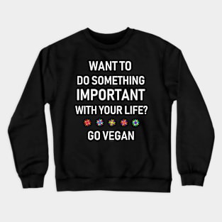 Want to Do Something Important? Crewneck Sweatshirt